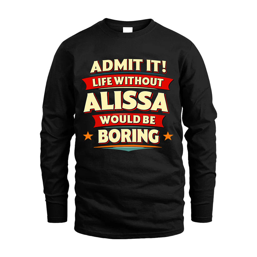 ALISSA HH88-K2-106–Personalized Funny Quote Apparel “Life Without NAME Would Be Boring”