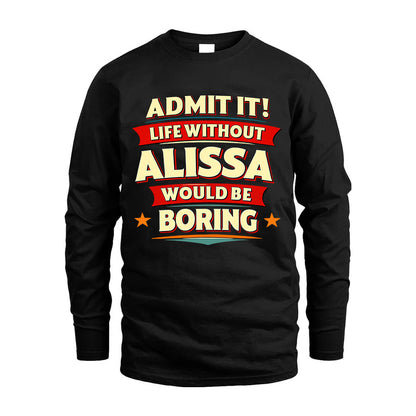 ALISSA HH88-K2-106–Personalized Funny Quote Apparel “Life Without NAME Would Be Boring”