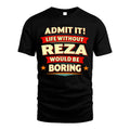 REZA HH88-K2-106–Personalized Funny Quote Apparel “Life Without NAME Would Be Boring”