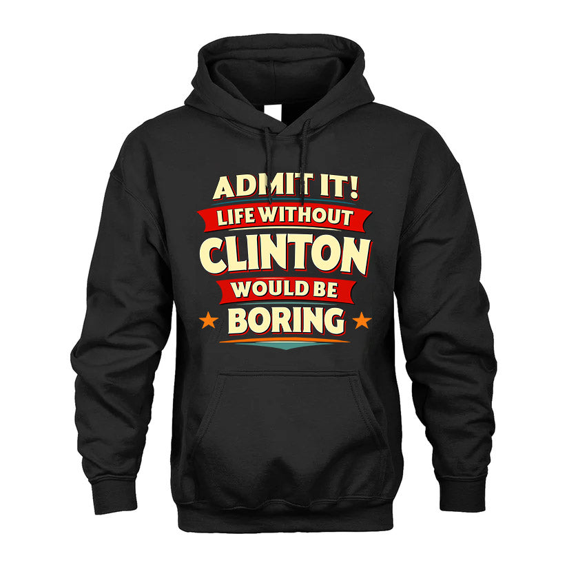 CLINTON HH88-K2-106–Personalized Funny Quote Apparel “Life Without NAME Would Be Boring”
