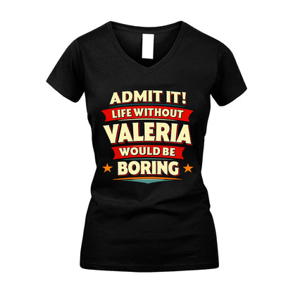 VALERIA HH88-K2-106–Personalized Funny Quote Apparel “Life Without NAME Would Be Boring”