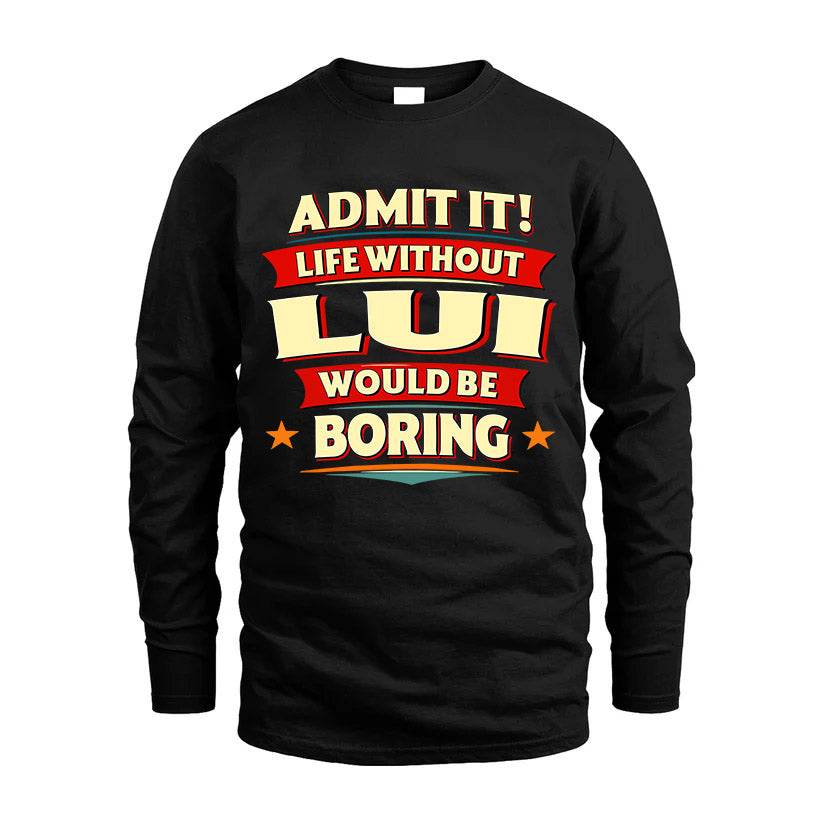 LUI HH88-K2-106–Personalized Funny Quote Apparel “Life Without NAME Would Be Boring”