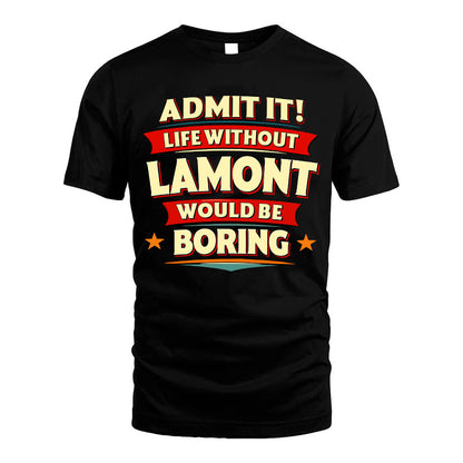 LAMONT HH88-K2-106–Personalized Funny Quote Apparel “Life Without NAME Would Be Boring”