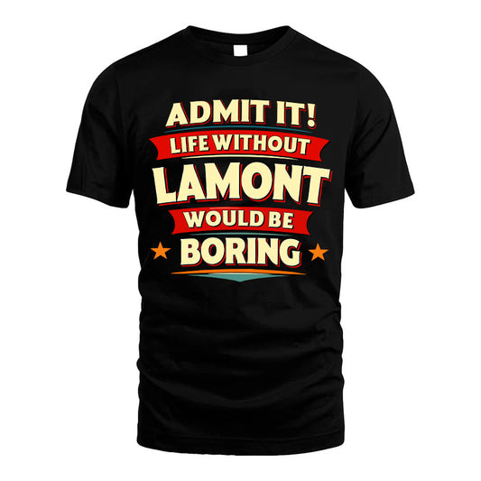 LAMONT HH88-K2-106–Personalized Funny Quote Apparel “Life Without NAME Would Be Boring”