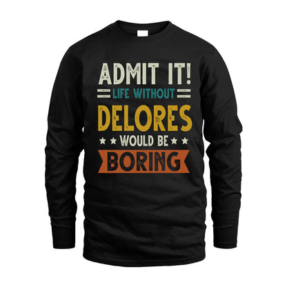 DELORES HH88-K2–Personalized Funny Quote Apparel “Life Without NAME Would Be Boring”