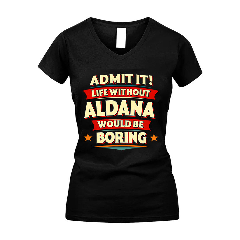 ALDANA HH88-K2-106–Personalized Funny Quote Apparel “Life Without NAME Would Be Boring”