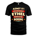 ETHEL HH88-K2-106–Personalized Funny Quote Apparel “Life Without NAME Would Be Boring”