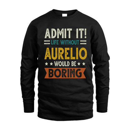 AURELIO HH88-K2–Personalized Funny Quote Apparel “Life Without NAME Would Be Boring”