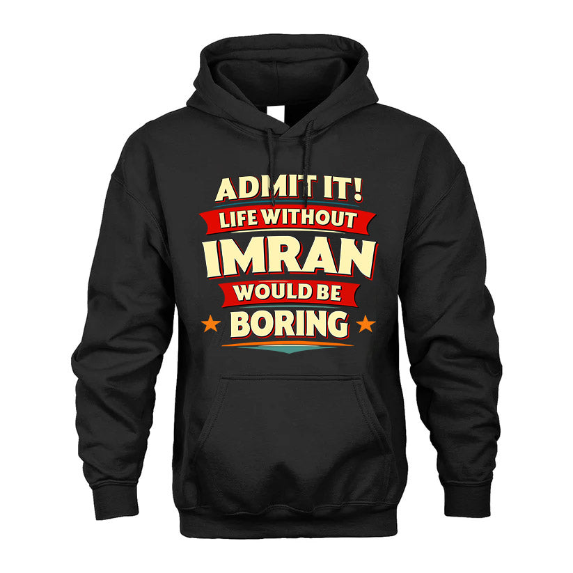 IMRAN HH88-K2-106–Personalized Funny Quote Apparel “Life Without NAME Would Be Boring”