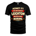 LEIGHTON HH88-K2-106–Personalized Funny Quote Apparel “Life Without NAME Would Be Boring”