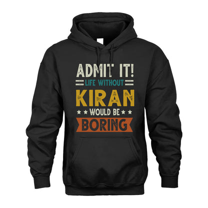 KIRAN HH88-K2–Personalized Funny Quote Apparel “Life Without NAME Would Be Boring”