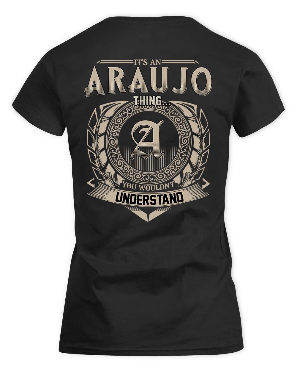 ARAUJO HH88-K2–Personalized Name Quote Apparel “It’s a/an NAME Thing You Wouldn’t Understand”