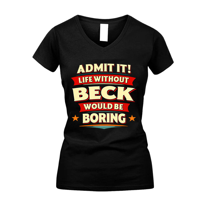 BECK HH88-K2-106–Personalized Funny Quote Apparel “Life Without NAME Would Be Boring”