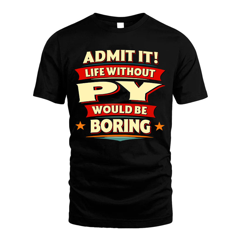 PY HH88-K2-106–Personalized Funny Quote Apparel “Life Without NAME Would Be Boring”