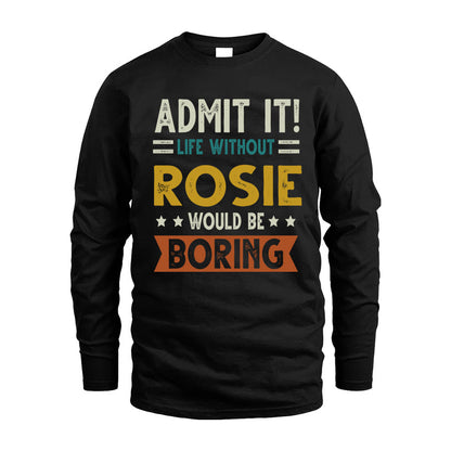 ROSIE HH88-K2–Personalized Funny Quote Apparel “Life Without NAME Would Be Boring”