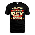 DEV HH88-K2-106–Personalized Funny Quote Apparel “Life Without NAME Would Be Boring”