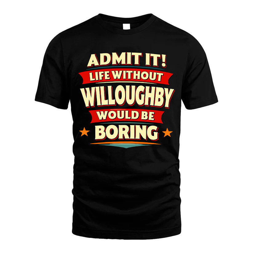 WILLOUGHBY HH88-K2-106–Personalized Funny Quote Apparel “Life Without NAME Would Be Boring”