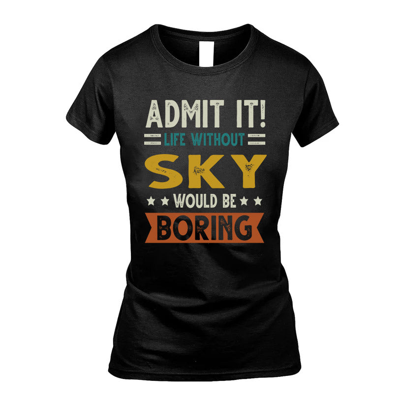 SKY HH88-K2–Personalized Funny Quote Apparel “Life Without NAME Would Be Boring”