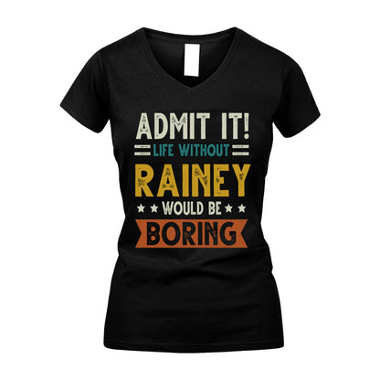 RAINEY HH88-K2–Personalized Funny Quote Apparel “Life Without NAME Would Be Boring”