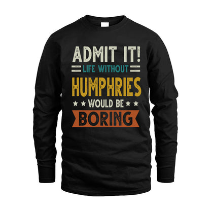 HUMPHRIES HH88-K2–Personalized Funny Quote Apparel “Life Without NAME Would Be Boring”