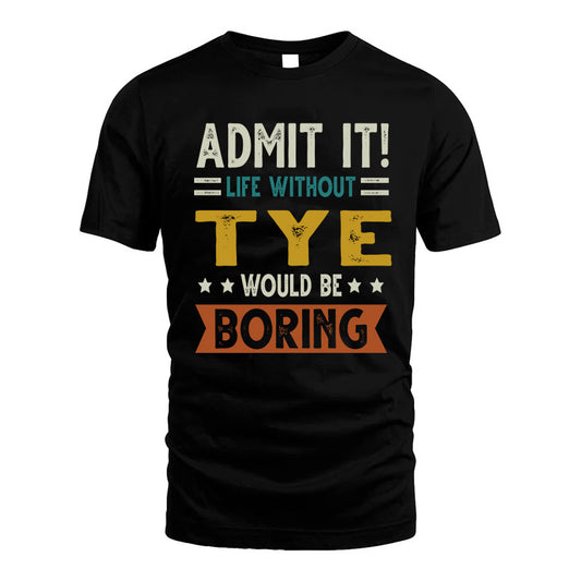 TYE HH88-K2–Personalized Funny Quote Apparel “Life Without NAME Would Be Boring”