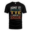 TYE HH88-K2–Personalized Funny Quote Apparel “Life Without NAME Would Be Boring”