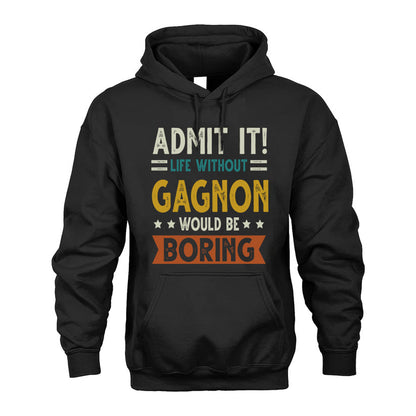 GAGNON HH88-K2–Personalized Funny Quote Apparel “Life Without NAME Would Be Boring”