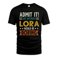 LORA HH88-K2–Personalized Funny Quote Apparel “Life Without NAME Would Be Boring”