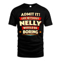NELLY HH88-K2-106–Personalized Funny Quote Apparel “Life Without NAME Would Be Boring”
