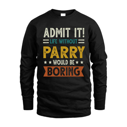 PARRY HH88-K2–Personalized Funny Quote Apparel “Life Without NAME Would Be Boring”
