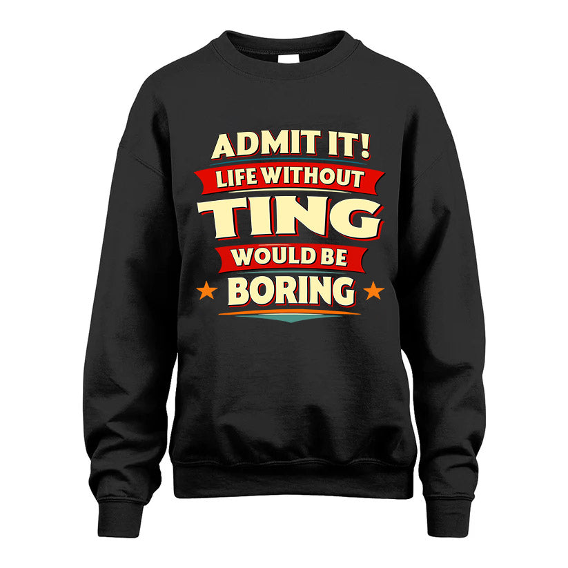 TING HH88-K2-106–Personalized Funny Quote Apparel “Life Without NAME Would Be Boring”