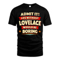 LOVELACE HH88-K2-106–Personalized Funny Quote Apparel “Life Without NAME Would Be Boring”