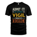 VIGIL HH88-K2–Personalized Funny Quote Apparel “Life Without NAME Would Be Boring”