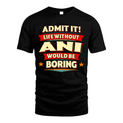 ANI HH88-K2-106–Personalized Funny Quote Apparel “Life Without NAME Would Be Boring”