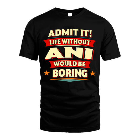 ANI HH88-K2-106–Personalized Funny Quote Apparel “Life Without NAME Would Be Boring”