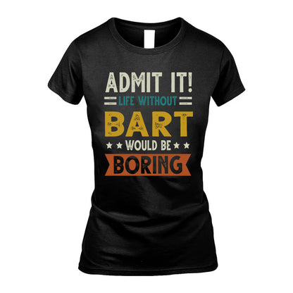 BART HH88-K2–Personalized Funny Quote Apparel “Life Without NAME Would Be Boring”