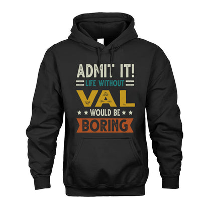 VAL HH88-K2–Personalized Funny Quote Apparel “Life Without NAME Would Be Boring”