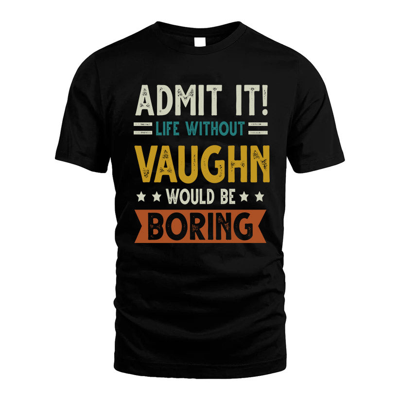 HITE HH88-K2–Personalized Funny Quote Apparel “Life Without NAME Would Be Boring”