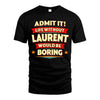 LAURENT HH88-K2-106–Personalized Funny Quote Apparel “Life Without NAME Would Be Boring”