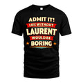 LAURENT HH88-K2-106–Personalized Funny Quote Apparel “Life Without NAME Would Be Boring”