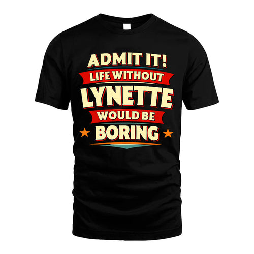LYNETTE HH88-K2-106–Personalized Funny Quote Apparel “Life Without NAME Would Be Boring”