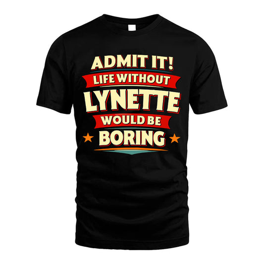 LYNETTE HH88-K2-106–Personalized Funny Quote Apparel “Life Without NAME Would Be Boring”