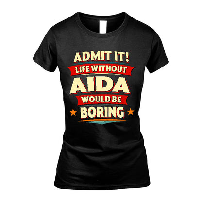 AIDA HH88-K2-106–Personalized Funny Quote Apparel “Life Without NAME Would Be Boring”