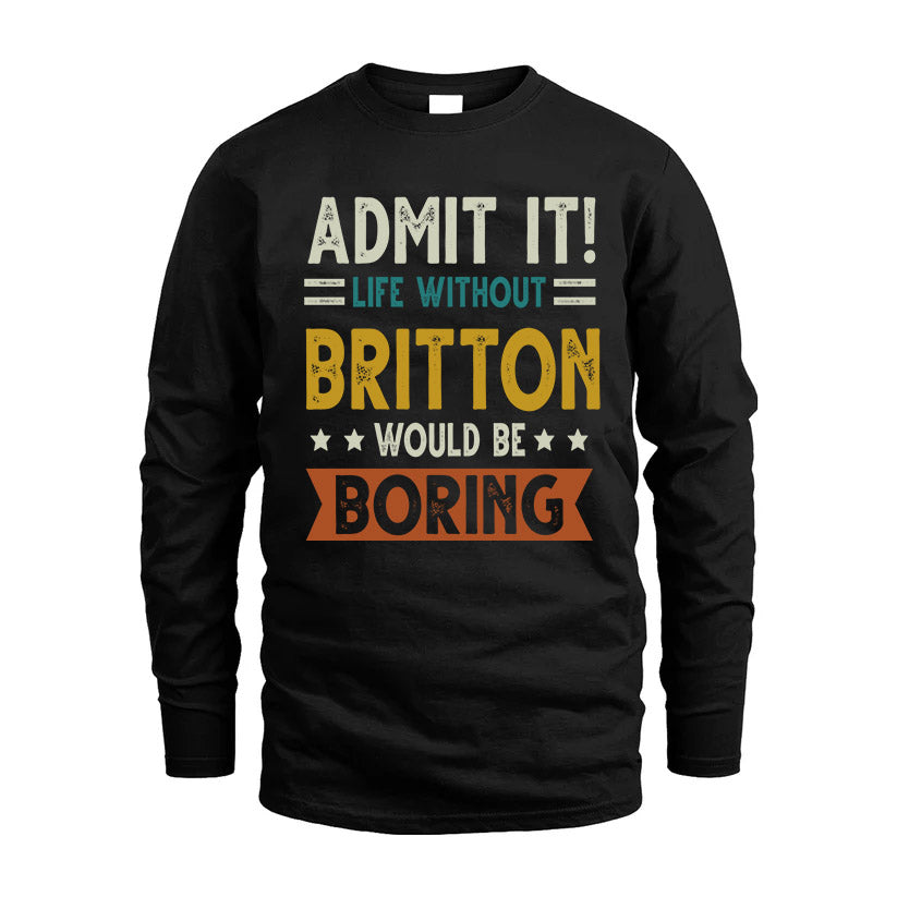 BRITTON HH88-K2–Personalized Funny Quote Apparel “Life Without NAME Would Be Boring”