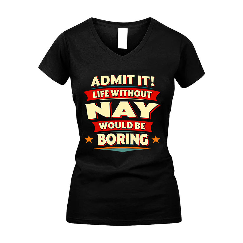 NAY HH88-K2-106–Personalized Funny Quote Apparel “Life Without NAME Would Be Boring”