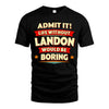 LANDON HH88-K2-106–Personalized Funny Quote Apparel “Life Without NAME Would Be Boring”
