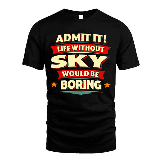 SKY HH88-K2-106–Personalized Funny Quote Apparel “Life Without NAME Would Be Boring”