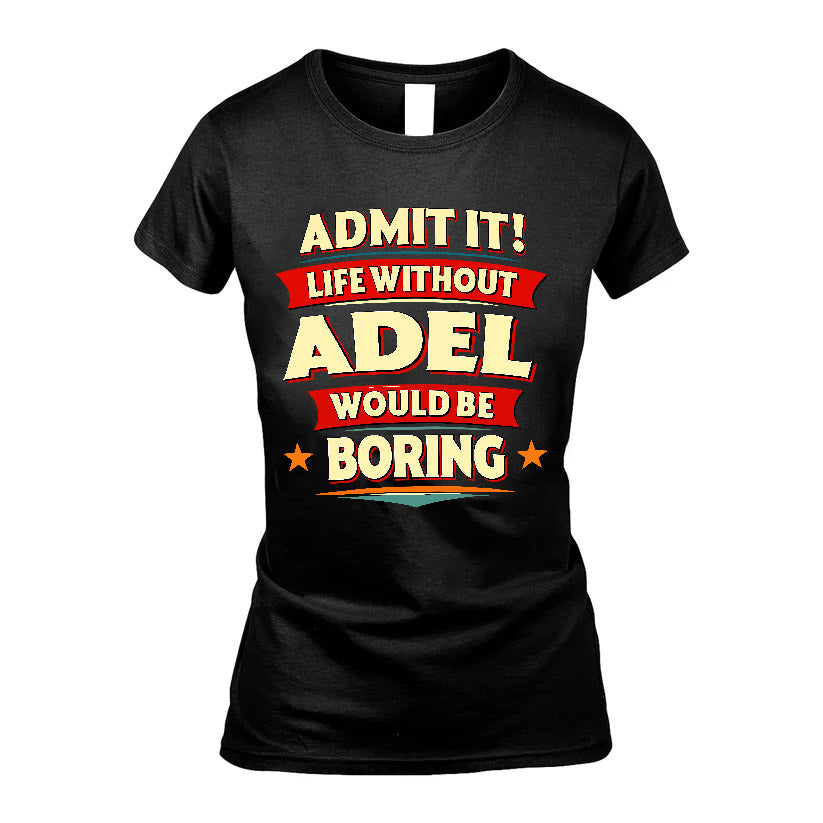 ADEL HH88-K2-106–Personalized Funny Quote Apparel “Life Without NAME Would Be Boring”