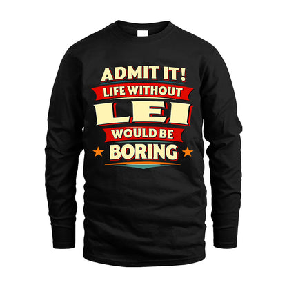 LEI HH88-K2-106–Personalized Funny Quote Apparel “Life Without NAME Would Be Boring”