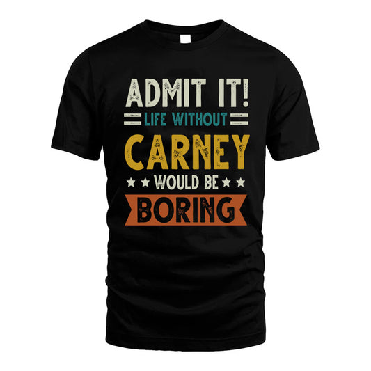 CARNEY HH88-K2–Personalized Funny Quote Apparel “Life Without NAME Would Be Boring”